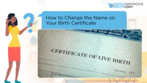 How to Change the Name on Your Birth Certificate? - Birth Certificate Copy