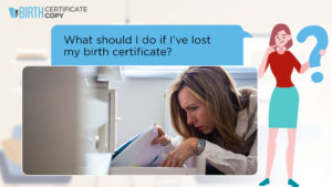 What if I ve lost my birth certificate? Birth Certificate Copy What if I ve lost my birth certificate? Birth Certificate Copy